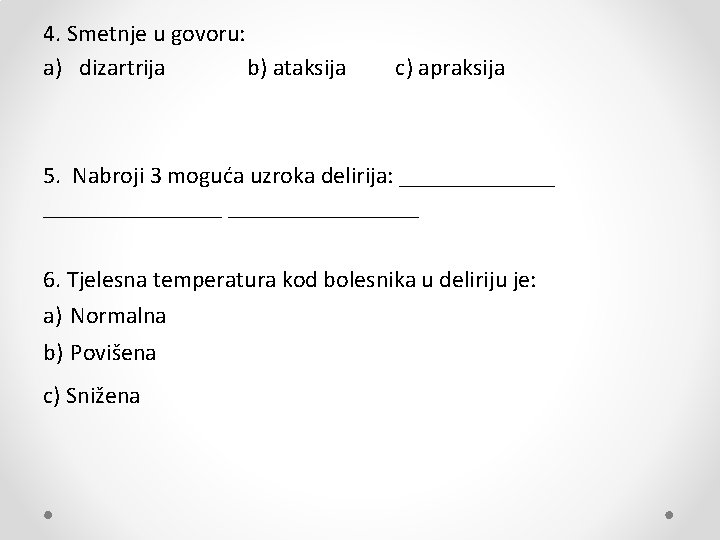 4. Smetnje u govoru: a) dizartrija b) ataksija c) apraksija 5. Nabroji 3 moguća