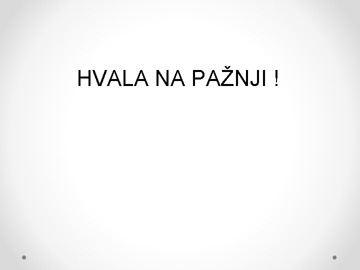 HVALA NA PAŽNJI ! 