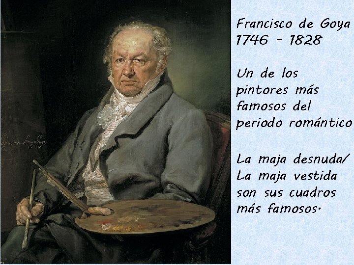 Francisco de Goya 1746 – 1828 Un de los pintores más famosos del periodo