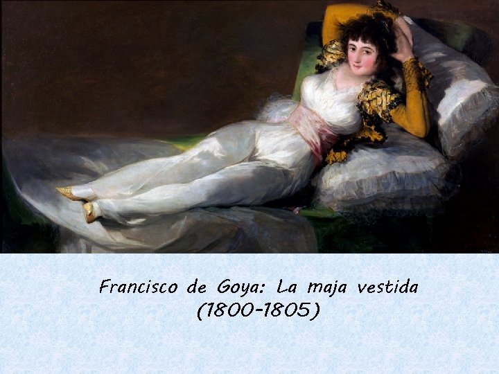 Francisco de Goya: La maja vestida (1800 -1805) 
