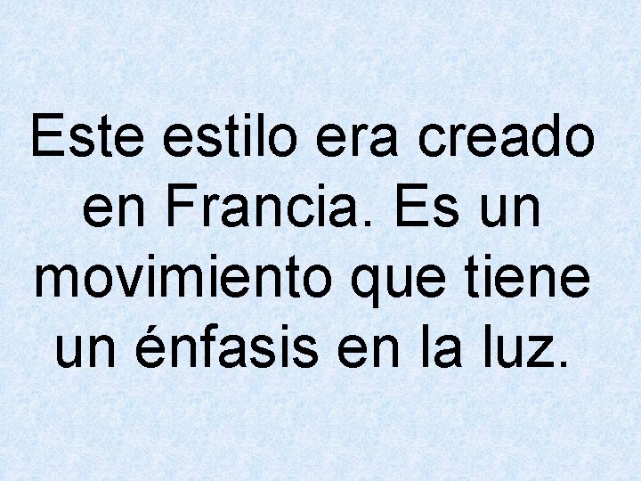Este estilo era creado en Francia. Es un movimiento que tiene un énfasis en