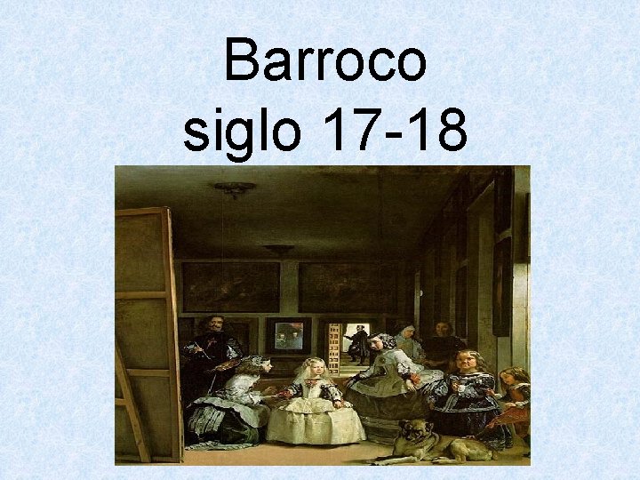 Barroco siglo 17 -18 