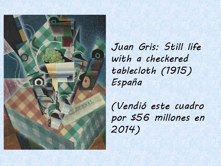 Juan Gris: Still life with a checkered tablecloth (1915) España (Vendió este cuadro por