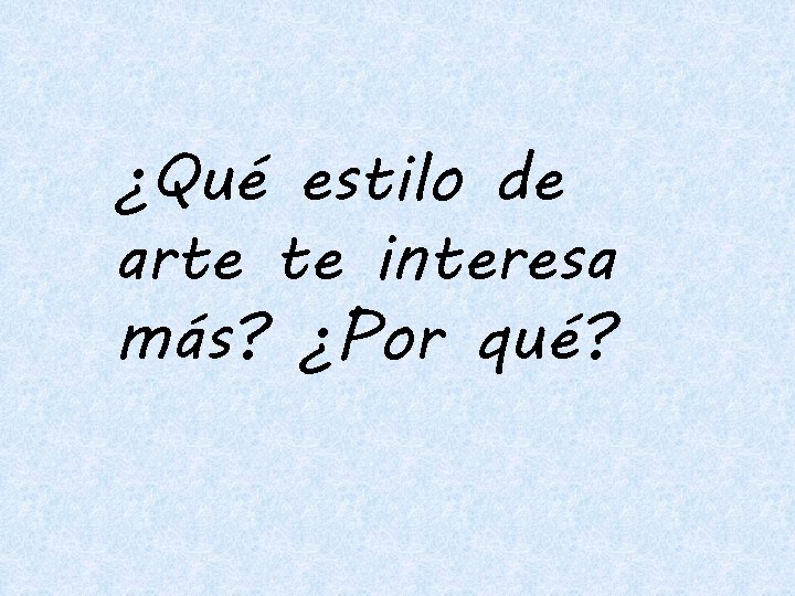 ¿Qué estilo de arte te interesa más? ¿Por qué? 