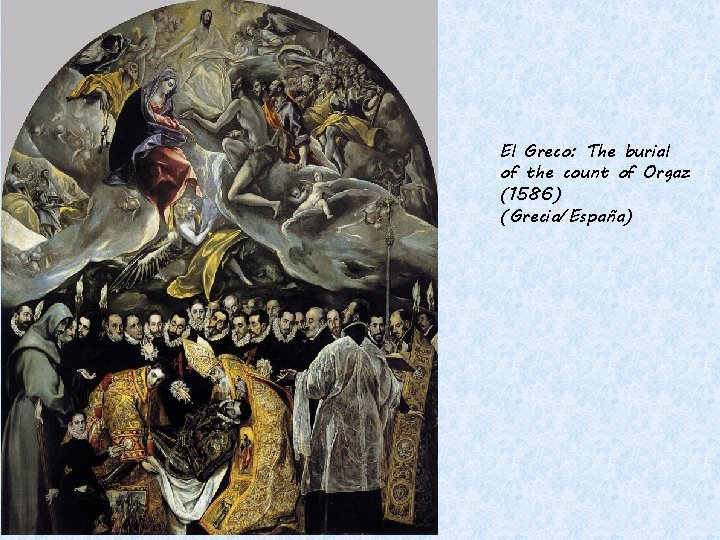 El Greco: The burial of the count of Orgaz (1586) (Grecia/España) 