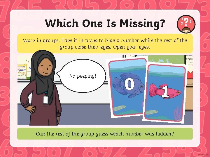 Which One Is Missing? Work in groups. Take it in turns to hide a