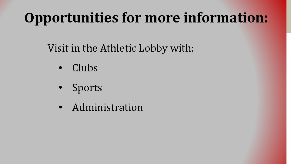 Opportunities for more information: Visit in the Athletic Lobby with: • Clubs • Sports
