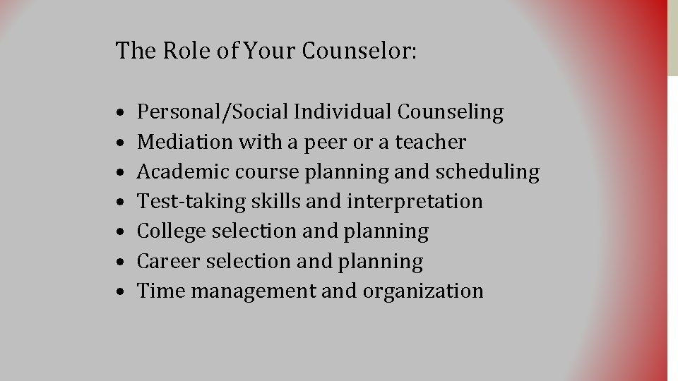 The Role of Your Counselor: • • Personal/Social Individual Counseling Mediation with a peer