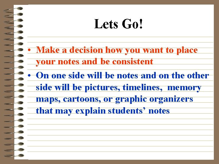 Lets Go! • Make a decision how you want to place your notes and