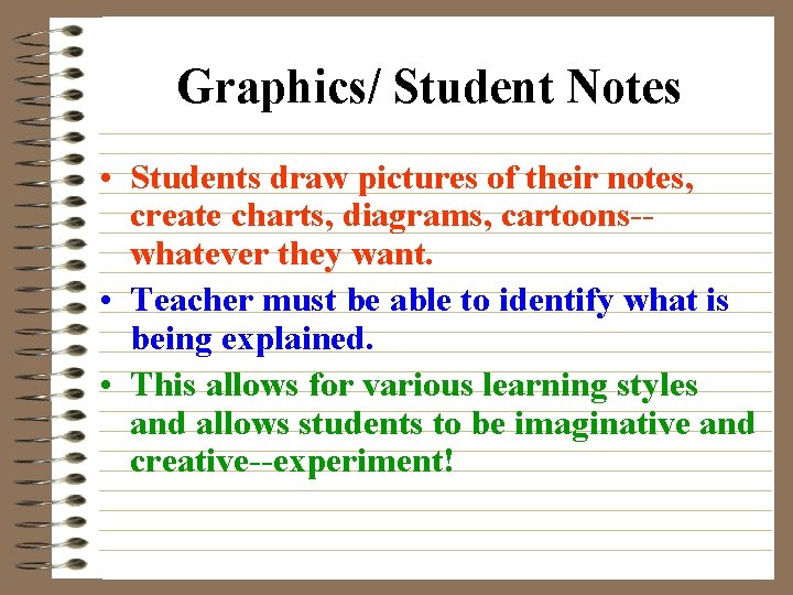 Graphics/ Student Notes • Students draw pictures of their notes, create charts, diagrams, cartoons-whatever
