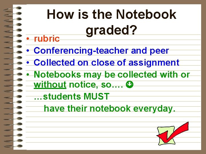  • • How is the Notebook graded? rubric Conferencing-teacher and peer Collected on