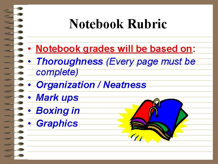 Notebook Rubric • Notebook grades will be based on: • Thoroughness (Every page must