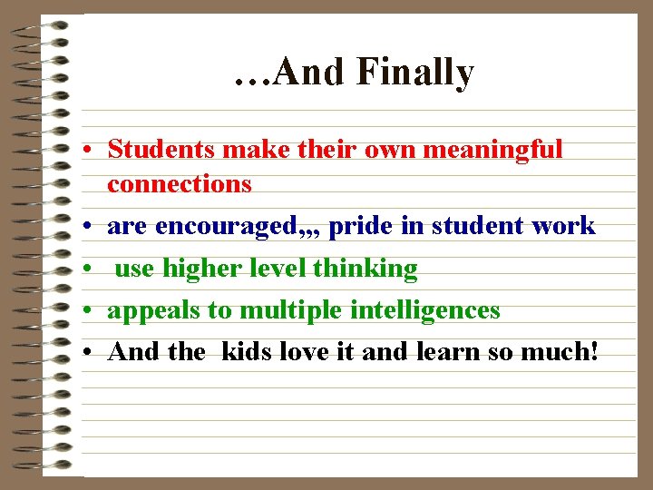 …And Finally • Students make their own meaningful connections • are encouraged, , ,