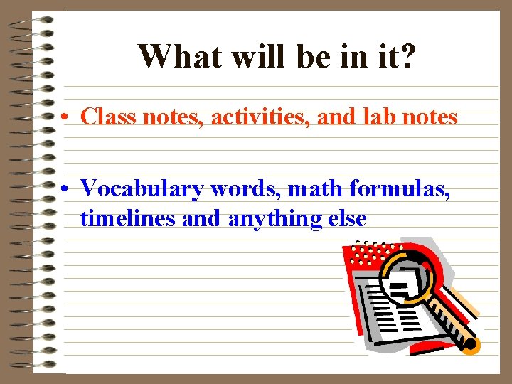 What will be in it? • Class notes, activities, and lab notes • Vocabulary