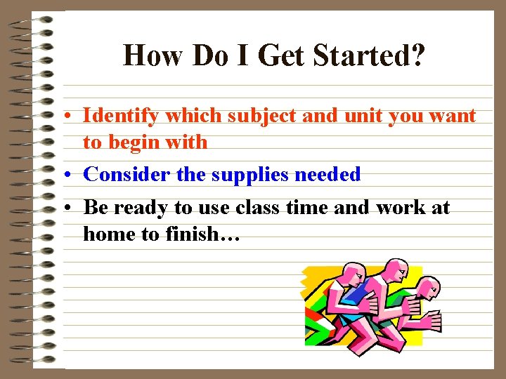 How Do I Get Started? • Identify which subject and unit you want to