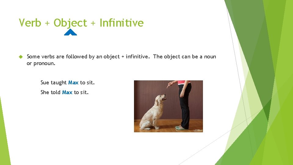 Verb + Object + Infinitive Some verbs are followed by an object + infinitive.