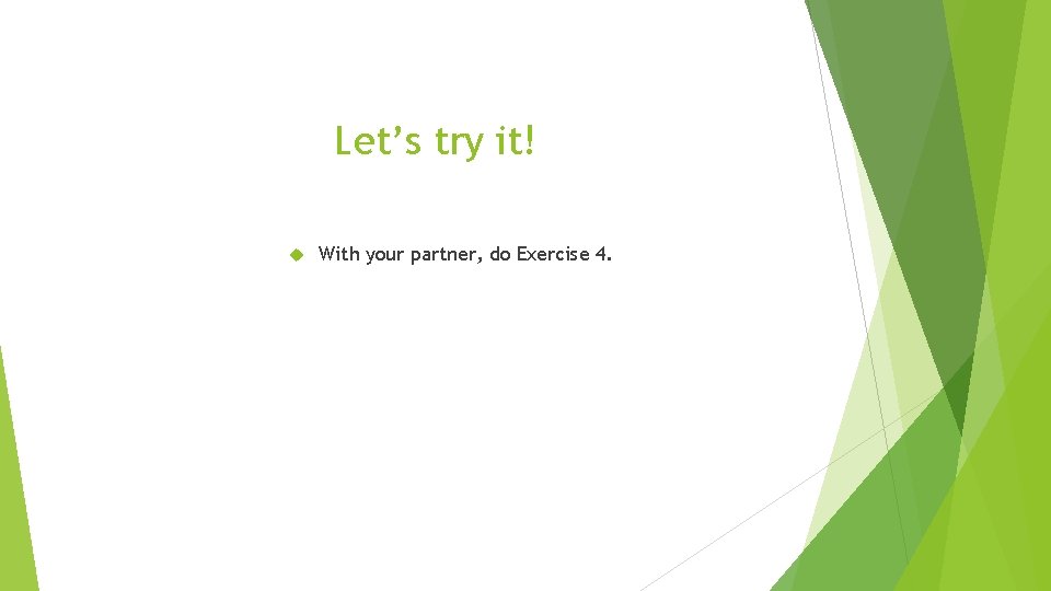 Let’s try it! With your partner, do Exercise 4. 