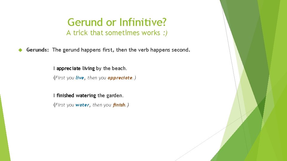 Gerund or Infinitive? A trick that sometimes works : ) Gerunds: The gerund happens