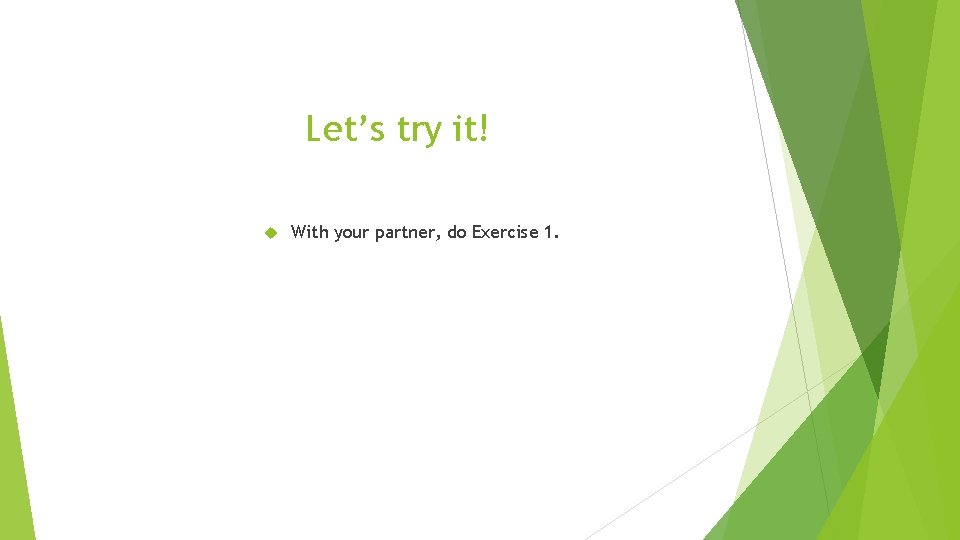 Let’s try it! With your partner, do Exercise 1. 