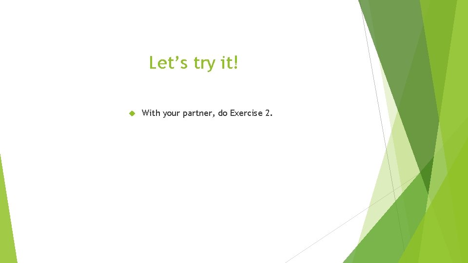 Let’s try it! With your partner, do Exercise 2. 