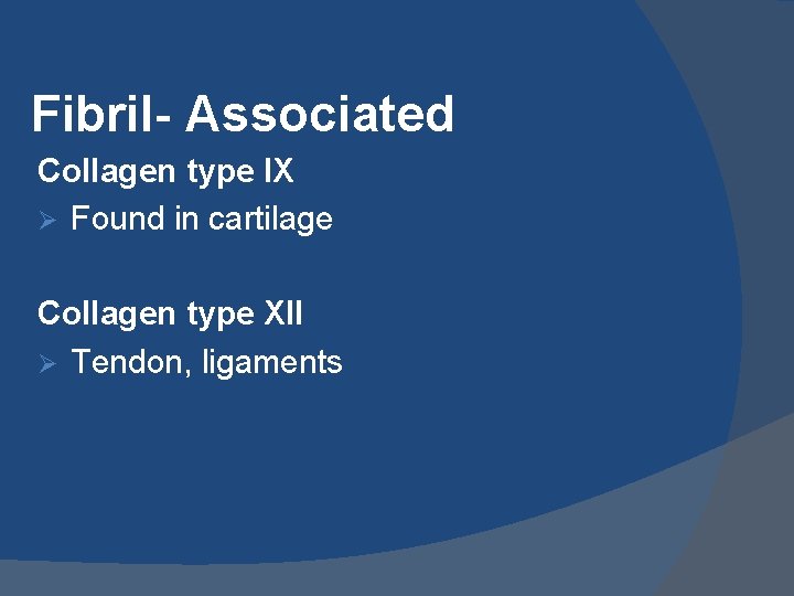 Fibril- Associated Collagen type IX Ø Found in cartilage Collagen type XII Ø Tendon,