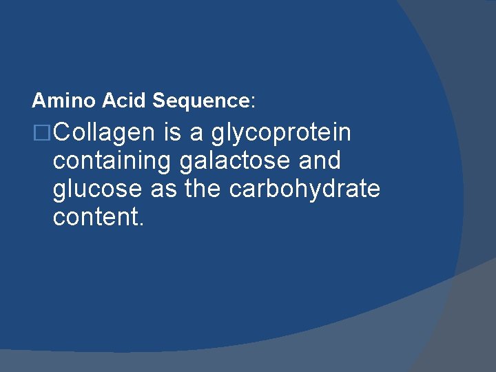 Amino Acid Sequence: �Collagen is a glycoprotein containing galactose and glucose as the carbohydrate