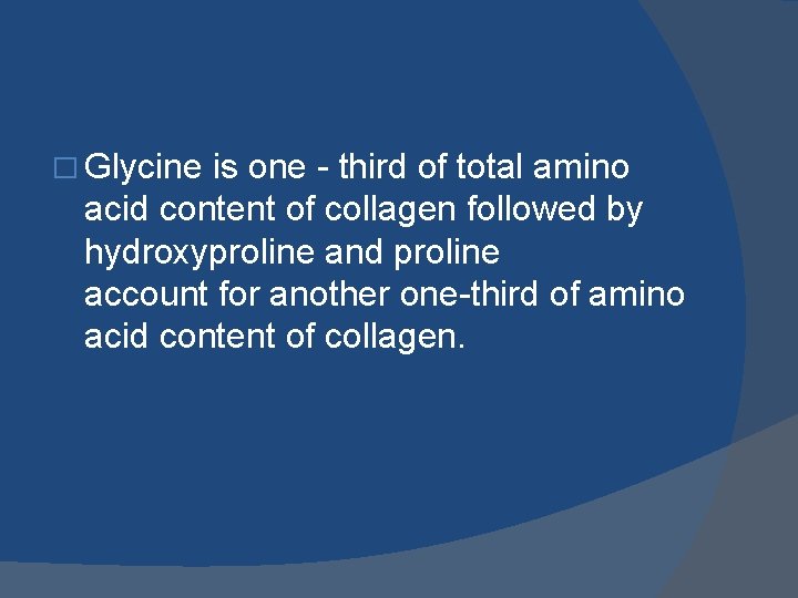 � Glycine is one - third of total amino acid content of collagen followed