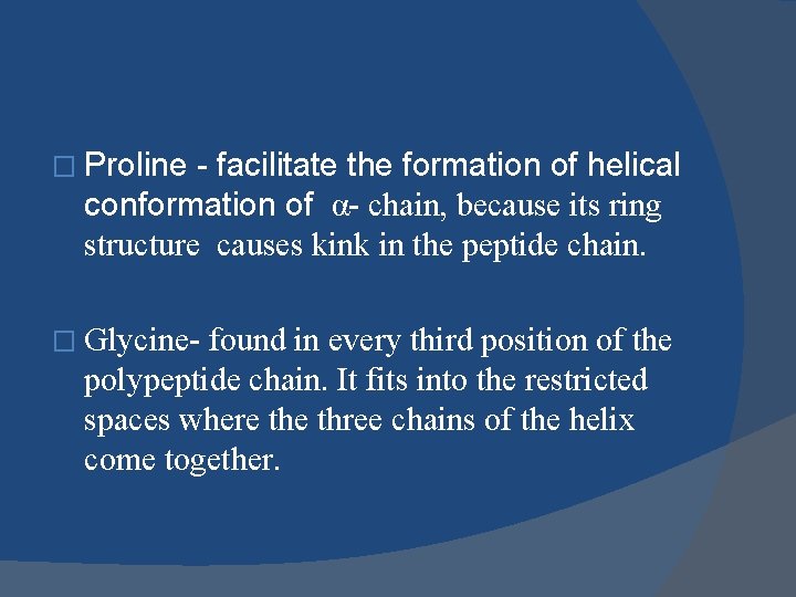 � Proline - facilitate the formation of helical conformation of α- chain, because its