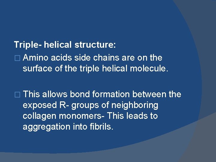 Triple- helical structure: � Amino acids side chains are on the surface of the