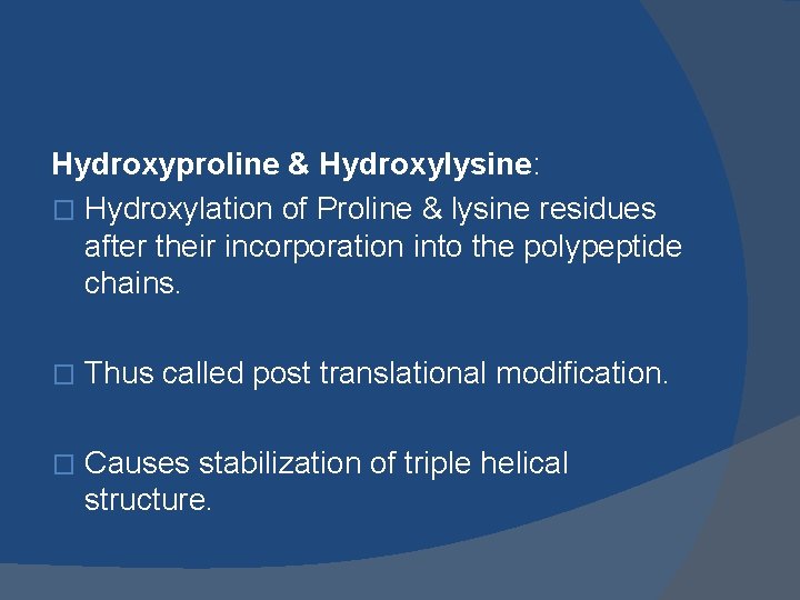 Hydroxyproline & Hydroxylysine: � Hydroxylation of Proline & lysine residues after their incorporation into