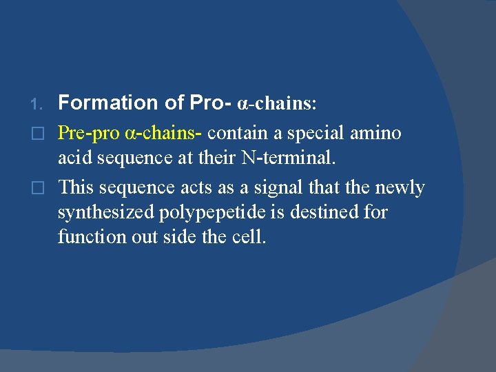 Formation of Pro- α-chains: � Pre-pro α-chains- contain a special amino acid sequence at