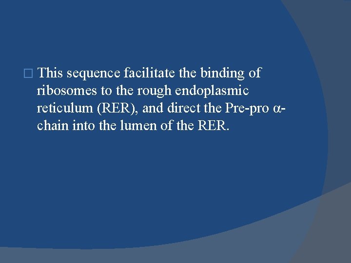 � This sequence facilitate the binding of ribosomes to the rough endoplasmic reticulum (RER),