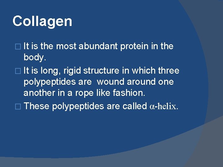 Collagen � It is the most abundant protein in the body. � It is