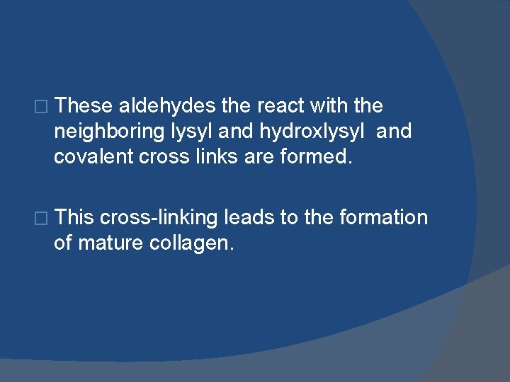 � These aldehydes the react with the neighboring lysyl and hydroxlysyl and covalent cross