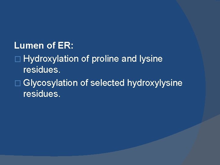 Lumen of ER: � Hydroxylation of proline and lysine residues. � Glycosylation of selected