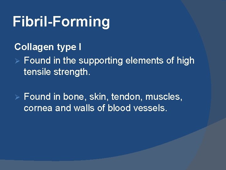 Fibril-Forming Collagen type I Ø Found in the supporting elements of high tensile strength.