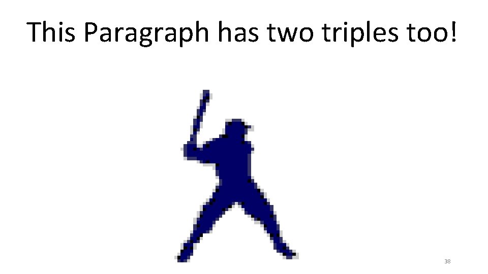 This Paragraph has two triples too! 38 