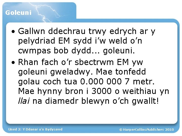 Goleuni • Gallwn ddechrau trwy edrych ar y pelydriad EM sydd i’w weld o’n