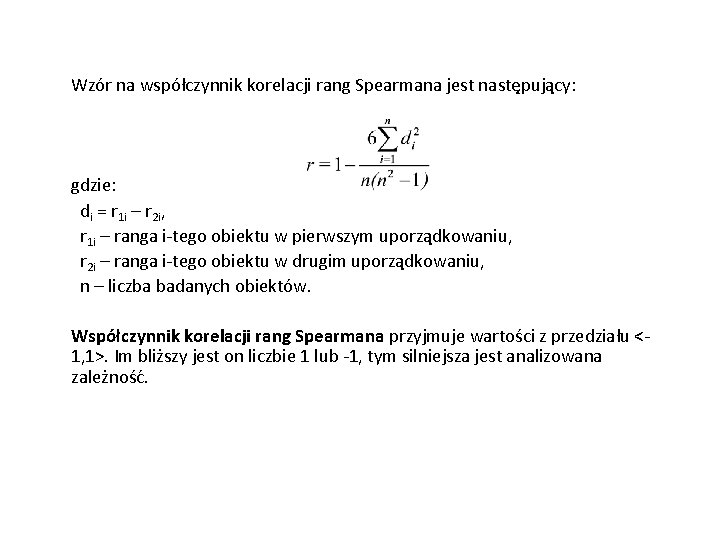 Wzór na współczynnik korelacji rang Spearmana jest następujący: gdzie: di = r 1 i