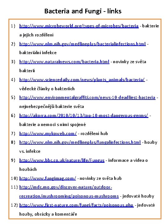 Bacteria and Fungi - links 1) http: //www. microbeworld. org/types-of-microbes/bacteria - bakterie a jejich