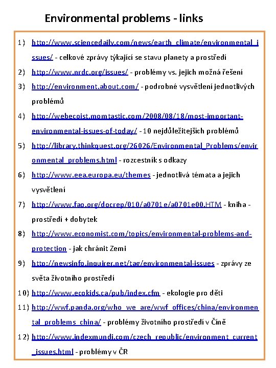 Environmental problems - links 1) http: //www. sciencedaily. com/news/earth_climate/environmental_i ssues/ - celkové zprávy týkající