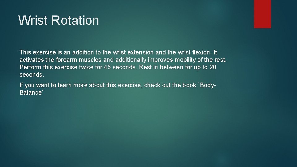 Wrist Rotation This exercise is an addition to the wrist extension and the wrist