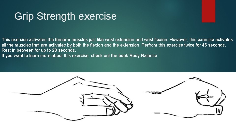 Grip Strength exercise This exercise activates the forearm muscles just like wrist extension and