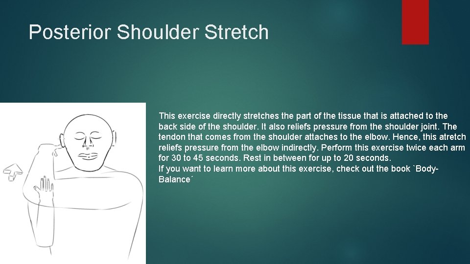 Posterior Shoulder Stretch This exercise directly stretches the part of the tissue that is