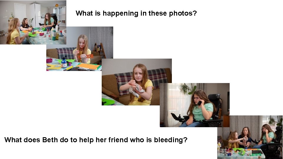 What is happening in these photos? What does Beth do to help her friend