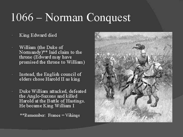 1066 – Norman Conquest King Edward died William (the Duke of Normandy)** laid claim