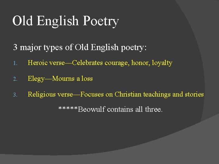 Old English Poetry 3 major types of Old English poetry: 1. Heroic verse—Celebrates courage,