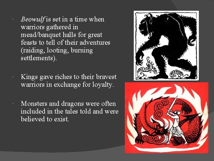  Beowulf is set in a time when warriors gathered in mead/banquet halls for