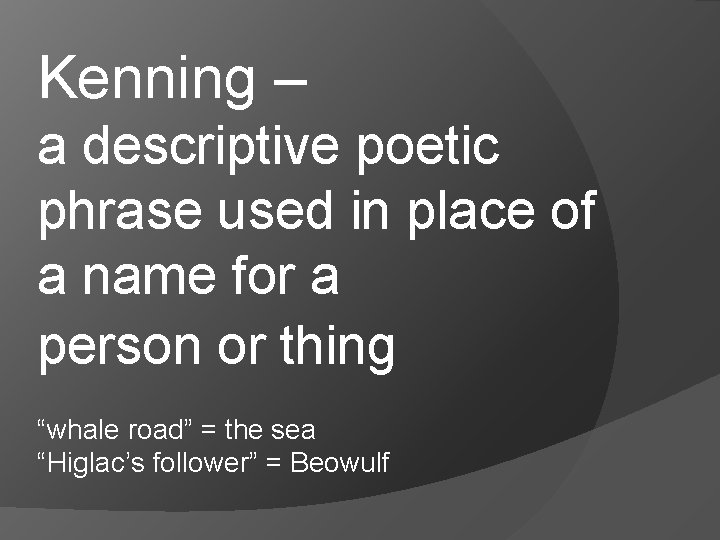 Kenning – a descriptive poetic phrase used in place of a name for a