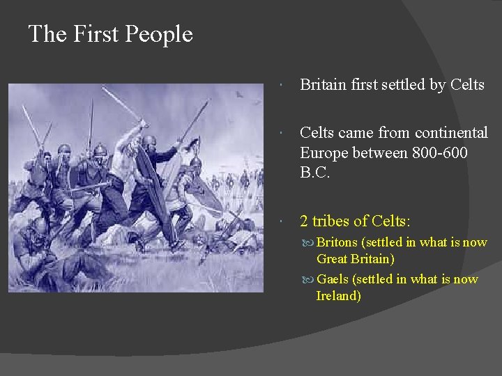 The First People Britain first settled by Celts came from continental Europe between 800